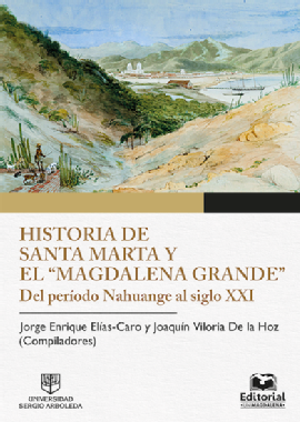 Historia de Santa Marta y el 'Magdalena Grande' Del período Nahuange al siglo XXI.  Tomo 1