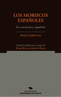 Los moriscos españoles. Su conversión y expulsión