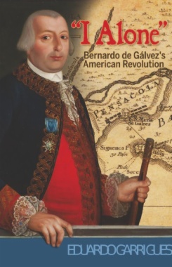 I alone: Bernardo de Gálvez's American Revolution