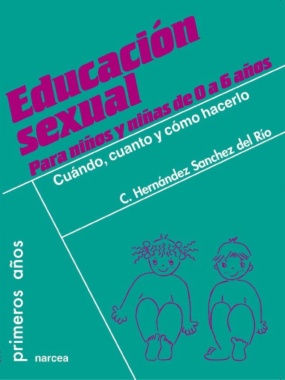 Educación sexual para niños y niñas de 0 a 6 años : cuándo, cuánto y cómo hacerlo