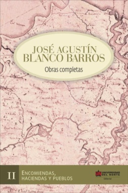 José Agustín Blanco Barros : Obras completas II : Encomiendas, haciendas y pueblos