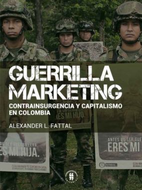 Guerrilla marketing: Contrainsurgencia y capitalismo en Colombia