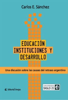 Educación, instituciones y desarrollo : una discusión sobre las causas del retraso argentino
