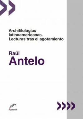 Archifilologías latinoamericanas : lecturas tras el agotamiento