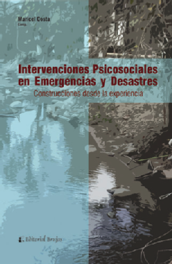 Intervenciones psicosociales en emergencias y desastres: Construcciones desde la experiencia.