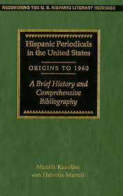Hispanic periodicals in the United States, origins to 1960 : a brief history and comprehensive bibliography