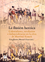 La ilusión heroica. Colonialismo, revolución e independencias en la obra de Manfred Kossok