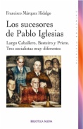 Los sucesores de Pablo Iglesias. Largo Caballero, Besteiro y Prieto. Tres socialistas muy diferentes