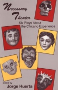 Necessary Theater : Six Plays About the Chicano Experience