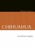 Chihuahua. Historia breve