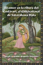 El amor en la ribera del Godāvarī, el Gāhāsattasaī de Sātavāhana Hāla