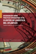 Intervención sobre prácticas integrativas en el clúster de logística del Atlántico: cadenas logísticas de comercio exterior