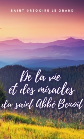 De la vie et des miracles du saint Abbé Benoît
