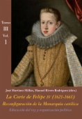 La Corte de Felipe IV (1621-1665): reconfiguración de la monarquía católica. Tomo III, vol. 1: Educación del rey y organización política