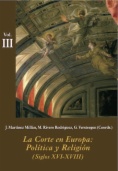 La corte en Europa. Política y religión. Siglos XVI-XVIII. Vol. III