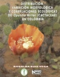 Distribución, variación morfológica y correlaciones ecológicas de Opuntia Miller (Cactaceae) en Colombia