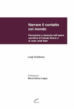 Narrare il contatto col mondo : percezione e memoria nell'opera narrativa di Claude Simon e di Juan José Saer