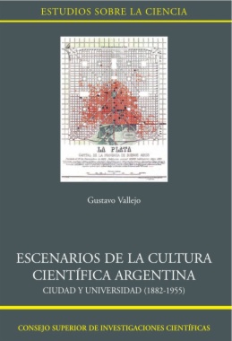 Escenarios de la cultura científica argentina: ciudad y universidad (1882-1955)