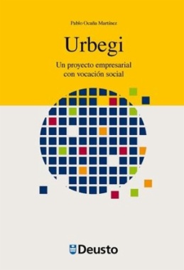 Urbegi : Un proyecto empresarial con vocación social Pablo Ocaña Martínez