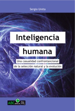 Inteligencia humana. Una casualidad confrontacional de la selección natural y la evolución
