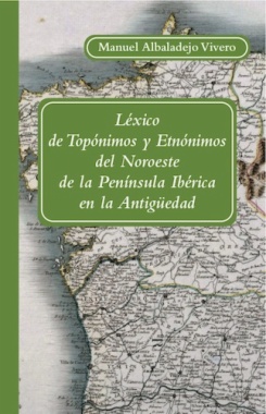 Imagen de apoyo de  Léxico de topónimos y etnónimos del noroeste de la Península Ibérica en la antigüedad