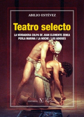 Teatro selecto : La verdadera culpa de Juan Clemente Zenea. Perla Marina. La noche. Los adioses