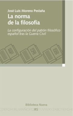 La norma de la filosofía : la configuración del patrón filosófico español tras la Guerra Civil