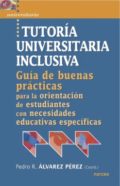 Tutoría universitaria inclusiva : Guía de buenas prácticas para la orientación de estudiantes con necesidades educativas específicas