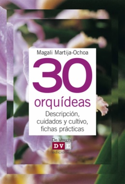 30 orquídeas. Descripción, cuidados y cultivo, fichas prácticas