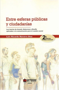 Entre esferas públicas y ciudadanías (2a ed.) : Las teorías de Arent, Habermas y Moffe aplicadas a la comunicación para el cambio social