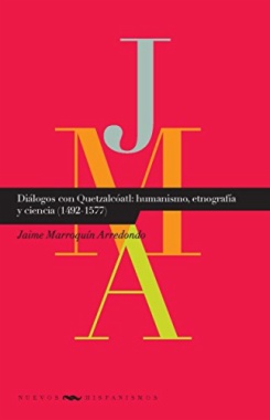 Diálogos con Quetzalcóatl: humanismo, etnografía y ciencia (1492-1577)