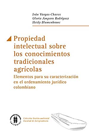 Propiedad intelectual sobre los conocimientos tradicionales agrícolas:  Elementos para su caracterización en el ordenamiento jurídico colombiano