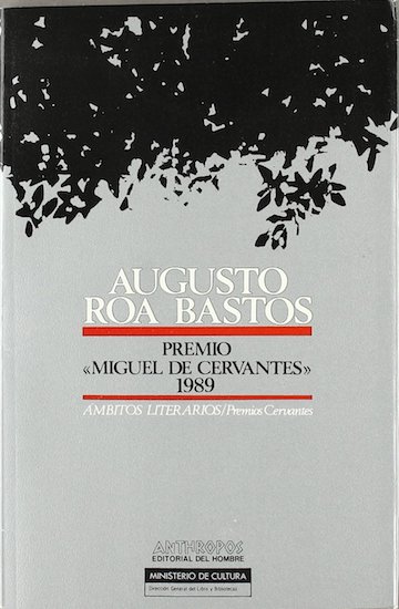 Augusto Roa Bastos: premio de literatura en lengua castellana ''Miguel de Cervantes'', 1989