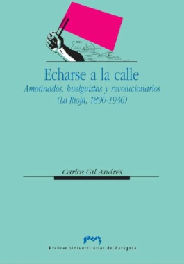 Imagen de apoyo de  Echarse a la calle : amotinados, huelguistas y revolucionarios. (La Rioja, 1890-1936)