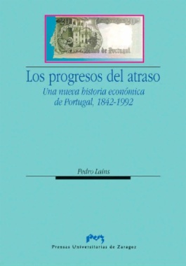 Los progresos del atraso : una nueva historia económica de Portugal, 1842-1992