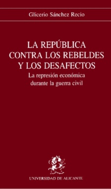 La República contra los rebeldes y los desafectos. La represión económica durante la guerra civil
