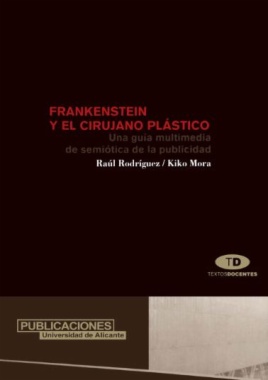 Frankenstein y el cirujano plástico. Una guía multimedia de semiótica de la publicidad