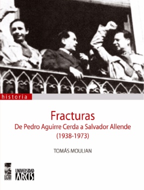 Fracturas. De Pedro Aguirre Cerda  a Salvador Allende (1938-1973)