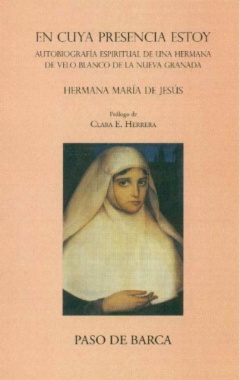 En cuya presencia estoy : autobiografía espiritual de una hermana de velo blanco de la Nueva Granada