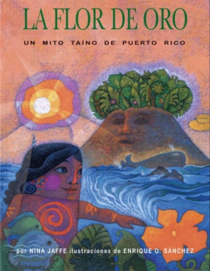 La flor de oro : un mito taíno de Puerto Rico