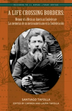 A life crossing borders : memoir of a Mexican-American Confederate : las memorias de un mexicoamericano en la Confederación