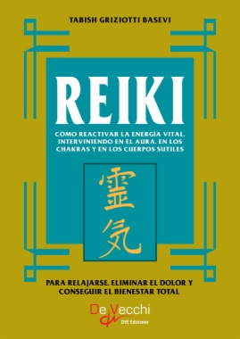 Reiki. Cómo reactivar la energía vital, interviniendo en el aura, en los chakras y en los cuerpos sutiles