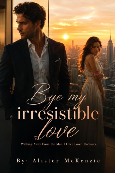Bye my irresistible love