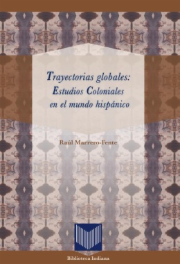 Trayectorias globales: estudios coloniales en el mundo hispánico