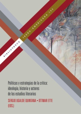 Políticas y estrategias de la crítica: ideología, historia y actores de los estudios literarios
