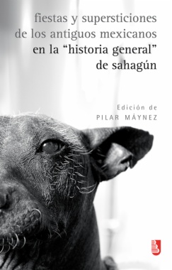 Fiestas y supersticiones de los antiguos mexicanos en la ''Historia general'' de Sahagún