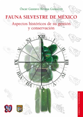 Fauna silvestre de México: Aspectos históricos de su gestión y conservación