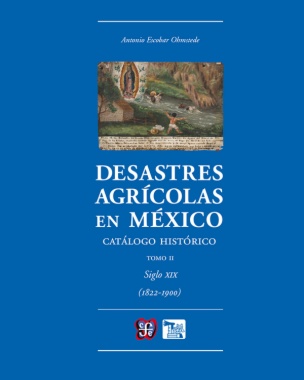 Desastres agrícolas en México. Catálogo histórico, II: Siglo XIX (1822-1900)