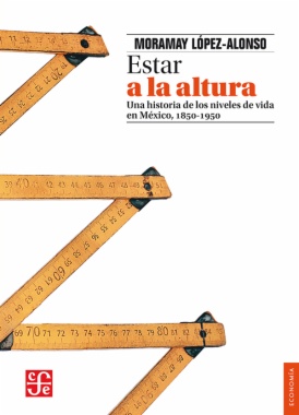 Estar a la altura: Una historia de los estándares de vida en México, 1850-1950