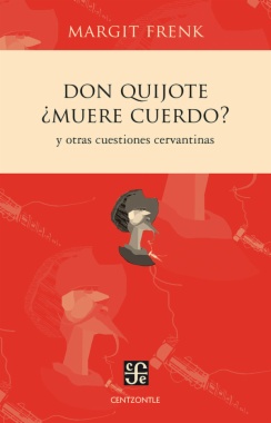 Don Quijote ¿muere cuerdo?: Y otras cuestiones cervantinas